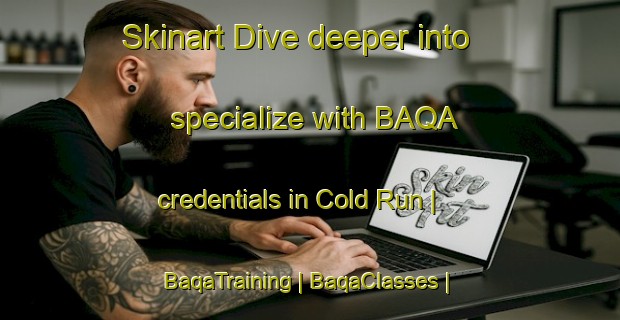 Skinart Dive deeper into specialize with BAQA credentials in Cold Run | BaqaTraining | BaqaClasses | SkinartTraining-United States